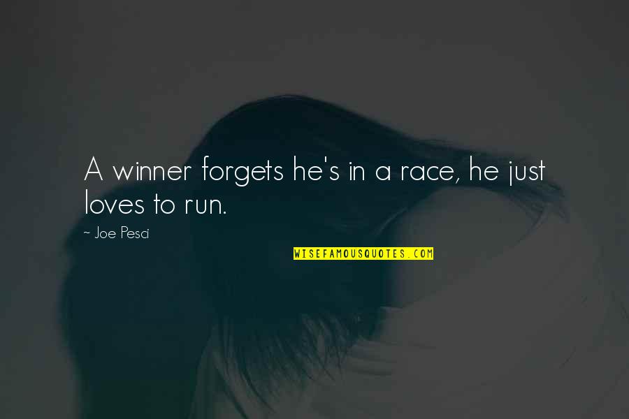 Forgets Quotes By Joe Pesci: A winner forgets he's in a race, he
