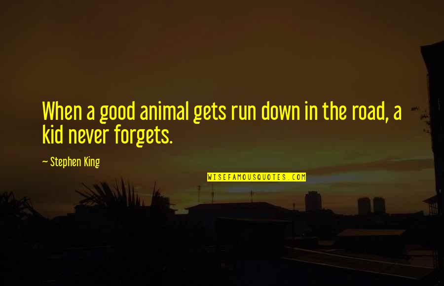 Forgets Quotes By Stephen King: When a good animal gets run down in