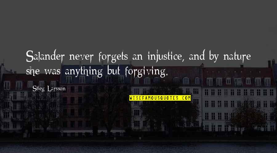Forgets Quotes By Stieg Larsson: Salander never forgets an injustice, and by nature