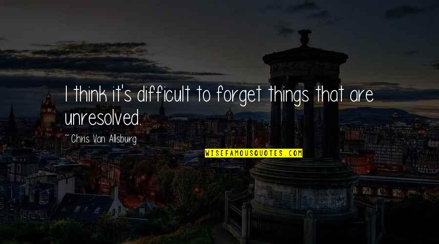 Forget'st Quotes By Chris Van Allsburg: I think it's difficult to forget things that Forget'st Quotes By Chris Van Allsburg: I think it's difficult to forget things that