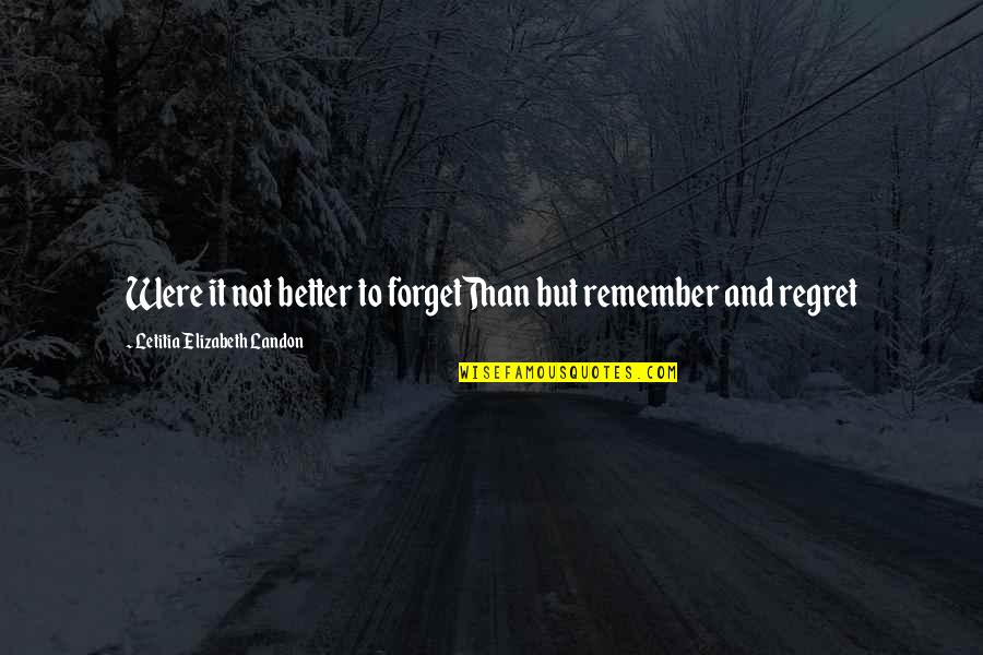 Forget'st Quotes By Letitia Elizabeth Landon: Were it not better to forgetThan but remember
