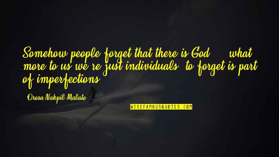 Forget'st Quotes By Orosa Nakpil Malate: Somehow people forget that there is God ...