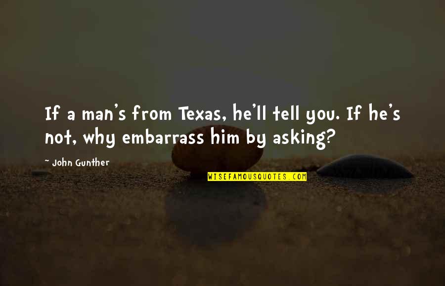 Forgettable Quotes By John Gunther: If a man's from Texas, he'll tell you.