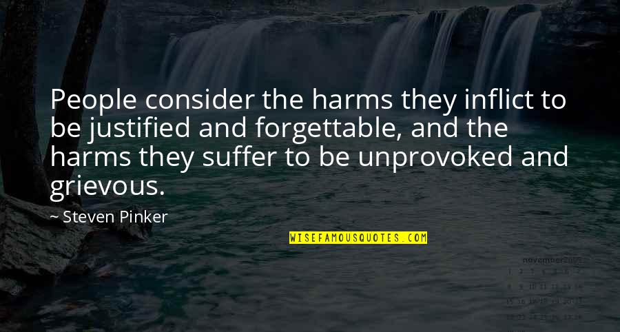 Forgettable Quotes By Steven Pinker: People consider the harms they inflict to be