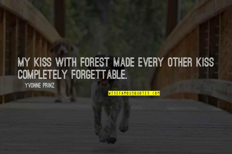 Forgettable Quotes By Yvonne Prinz: My kiss with Forest made every other kiss