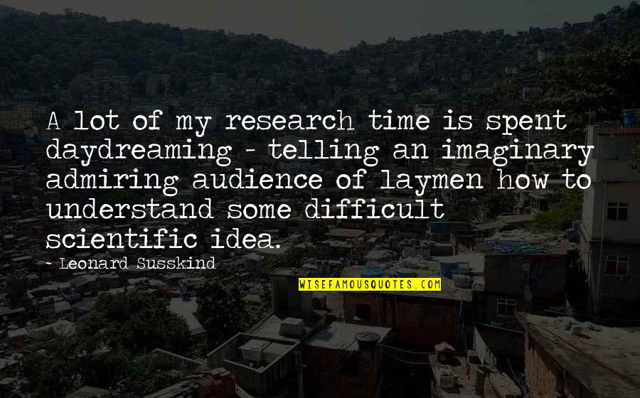 Forgette Ole Quotes By Leonard Susskind: A lot of my research time is spent