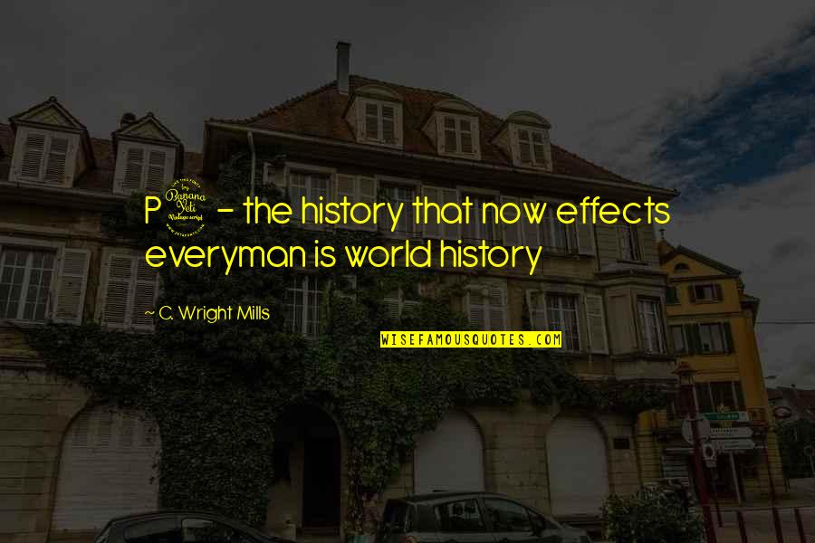 Forgetten Quotes By C. Wright Mills: P4- the history that now effects everyman is