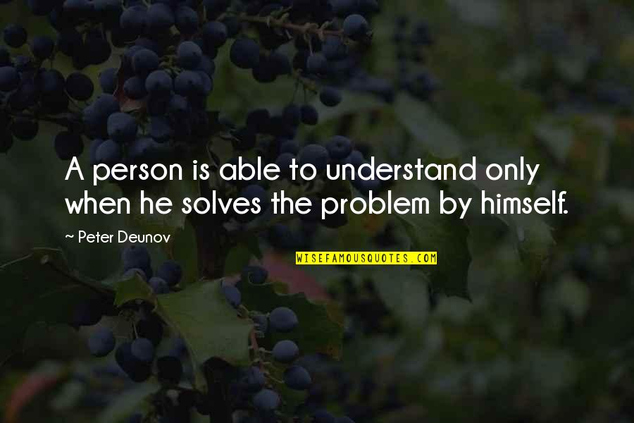 Forgetten Quotes By Peter Deunov: A person is able to understand only when