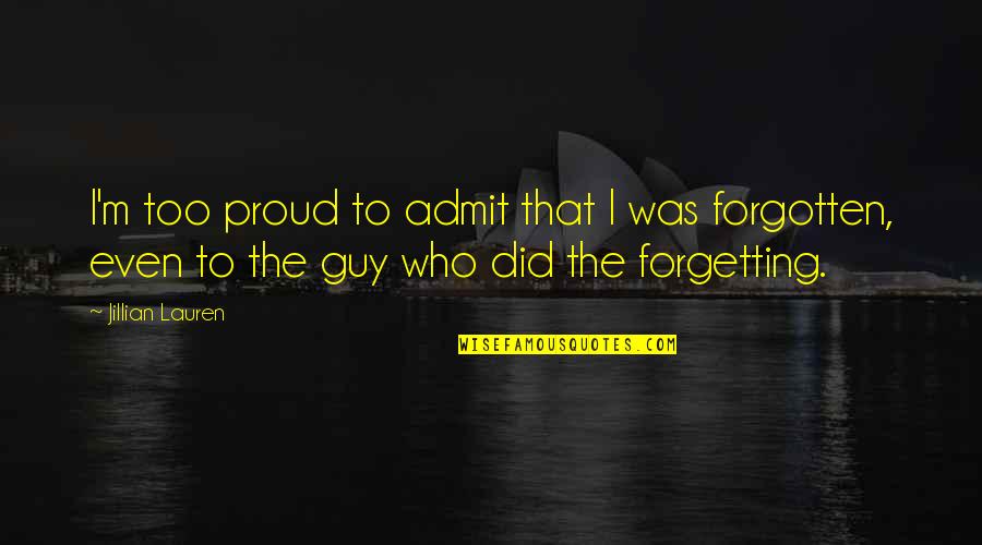 Forgetting A Guy Quotes By Jillian Lauren: I'm too proud to admit that I was