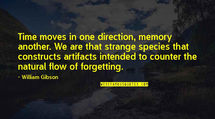 Forgetting A Memory Quotes By William Gibson: Time moves in one direction, memory another. We Forgetting A Memory Quotes By William Gibson: Time moves in one direction, memory another. We