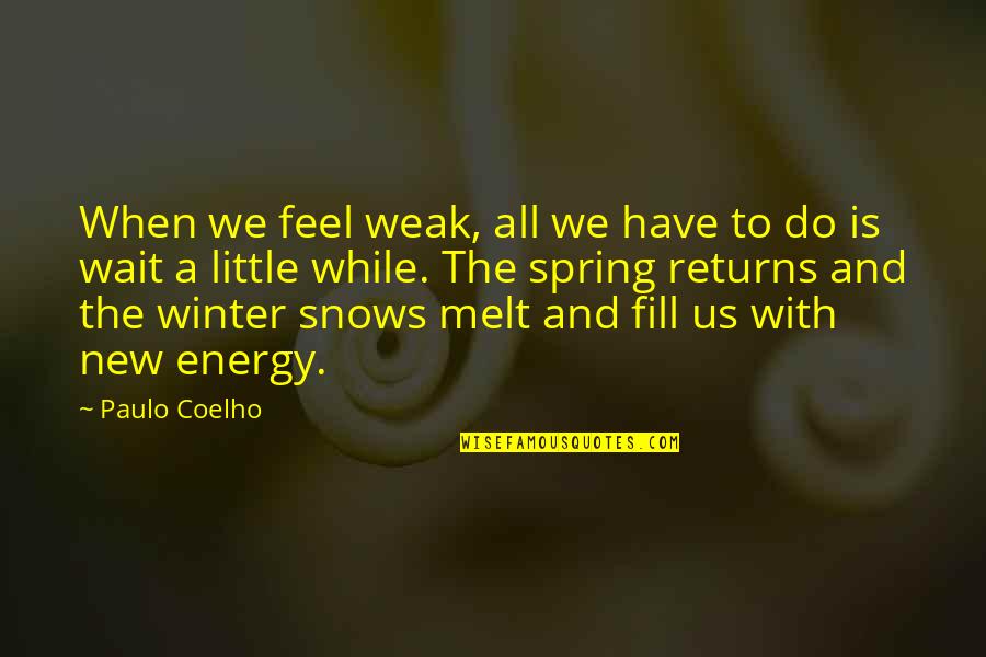Forgetting And Moving On Quotes By Paulo Coelho: When we feel weak, all we have to