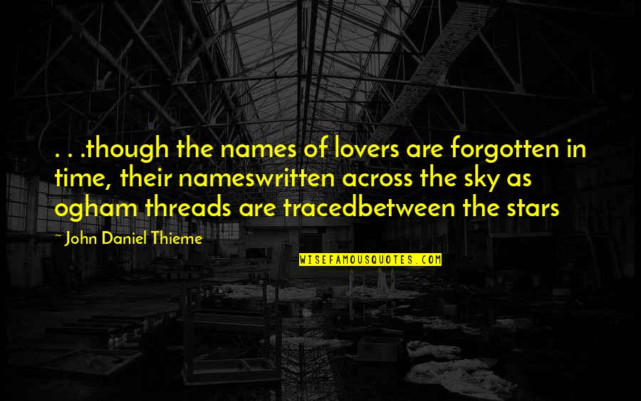 Forgetting And Remembering Quotes By John Daniel Thieme: . . .though the names of lovers are