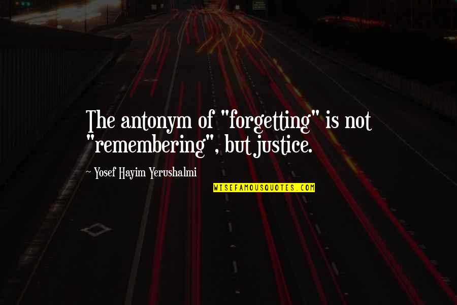 Forgetting And Remembering Quotes By Yosef Hayim Yerushalmi: The antonym of "forgetting" is not "remembering", but