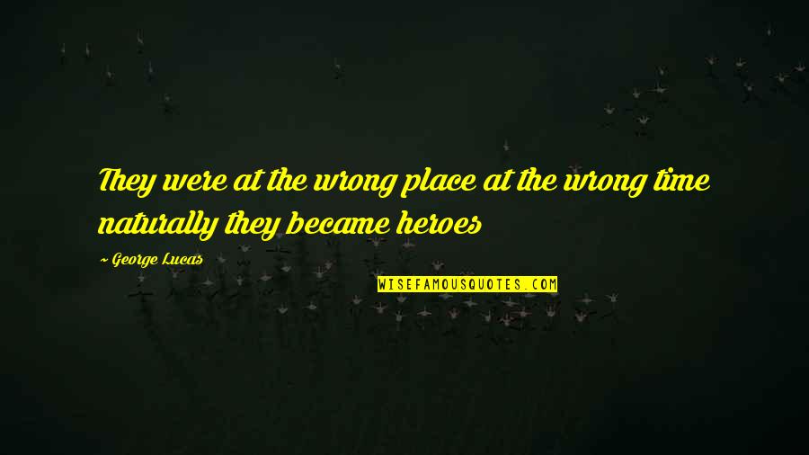 Forgetting Everything And Being Happy Quotes By George Lucas: They were at the wrong place at the