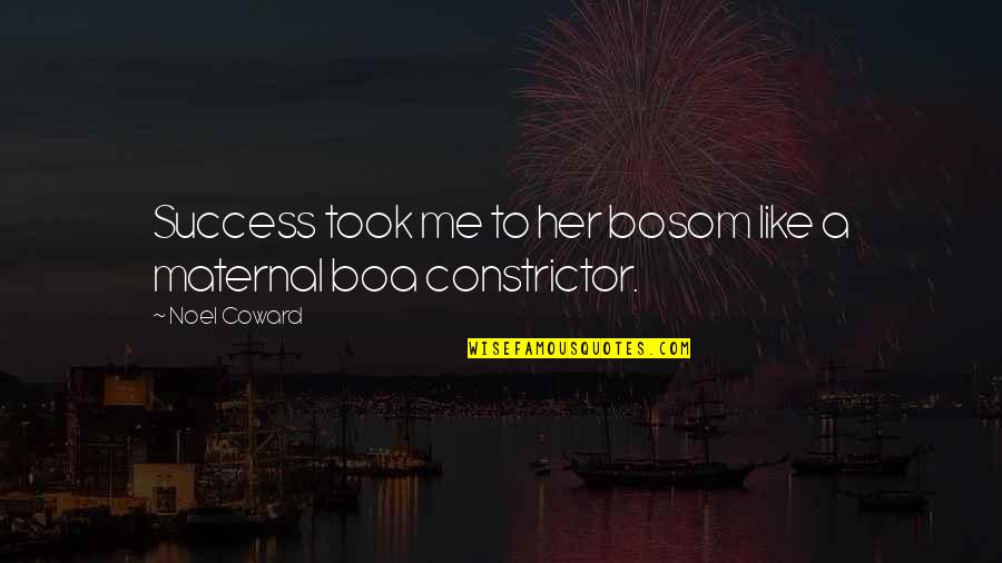 Forgetting Favours Quotes By Noel Coward: Success took me to her bosom like a