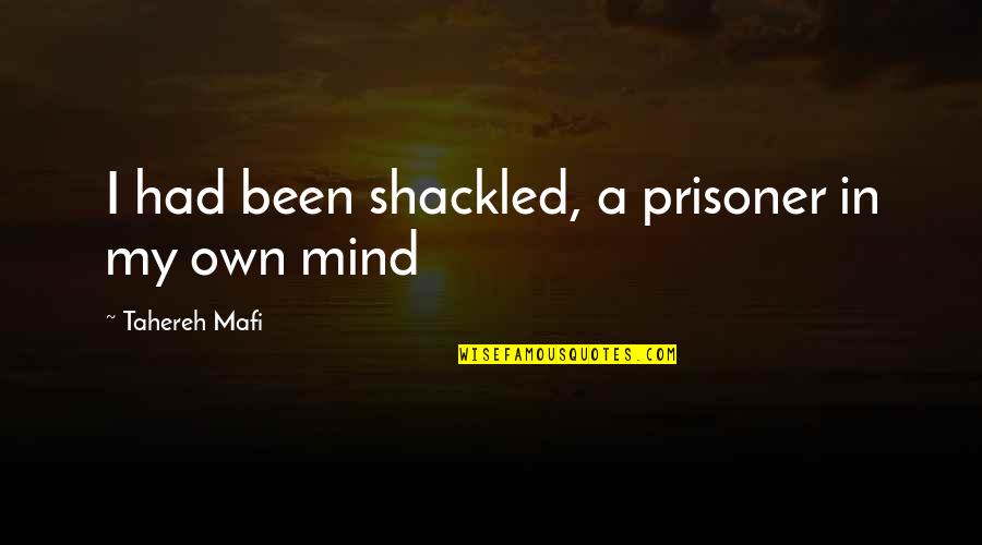 Forgetting Favours Quotes By Tahereh Mafi: I had been shackled, a prisoner in my