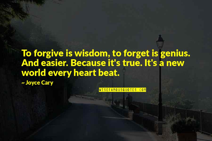 Forgetting Forgiveness Quotes By Joyce Cary: To forgive is wisdom, to forget is genius.