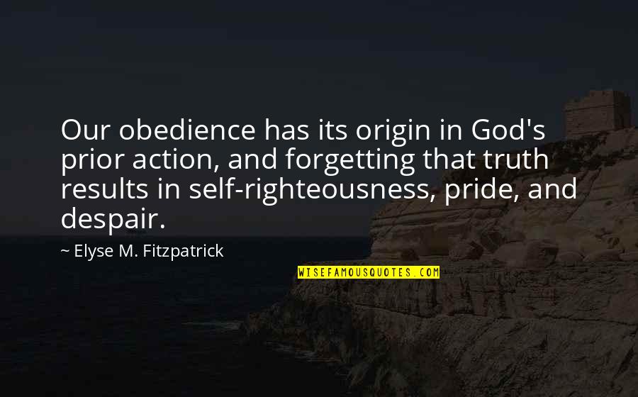 Forgetting God Quotes By Elyse M. Fitzpatrick: Our obedience has its origin in God's prior