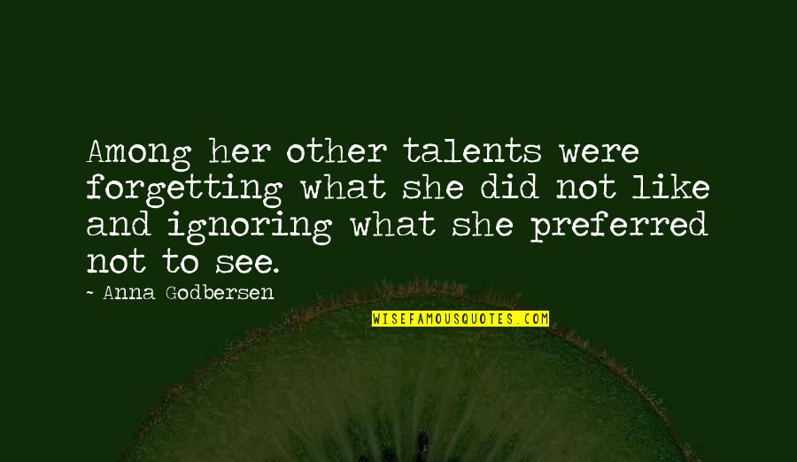 Forgetting Her Quotes By Anna Godbersen: Among her other talents were forgetting what she