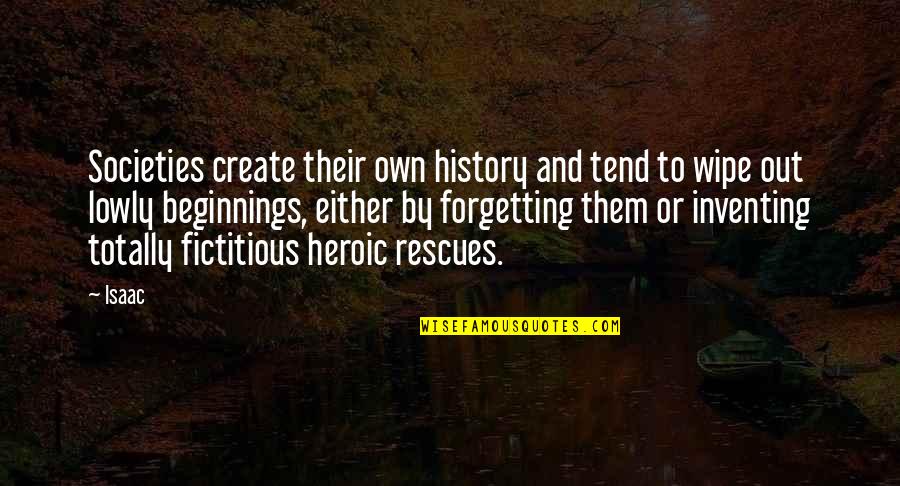 Forgetting History Quotes By Isaac: Societies create their own history and tend to