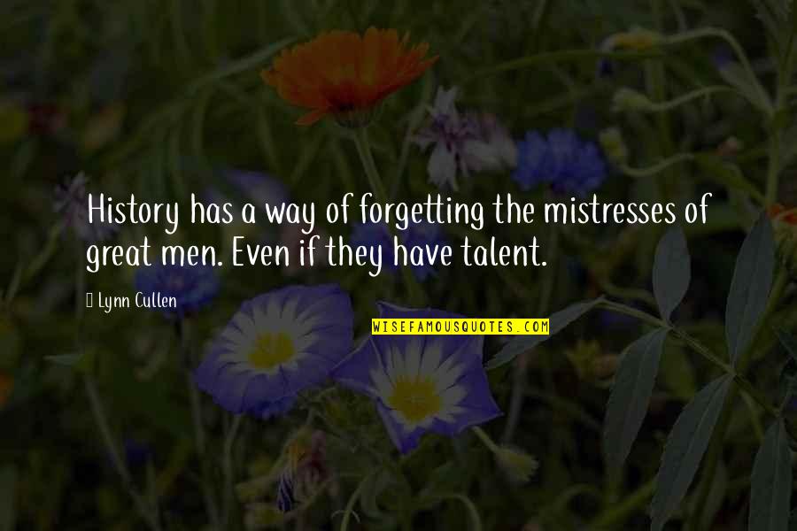 Forgetting History Quotes By Lynn Cullen: History has a way of forgetting the mistresses