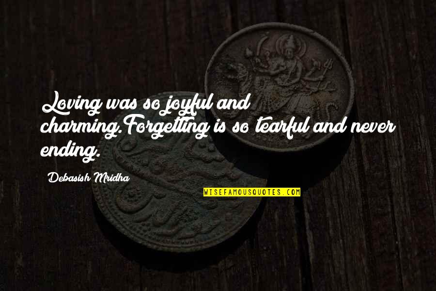 Forgetting Love Quotes By Debasish Mridha: Loving was so joyful and charming.Forgetting is so