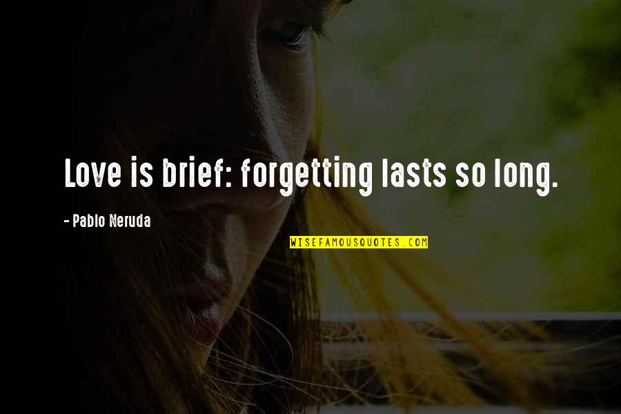 Forgetting Love Quotes By Pablo Neruda: Love is brief: forgetting lasts so long.