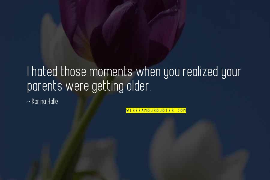 Forgetting Past And Moving On Quotes By Karina Halle: I hated those moments when you realized your
