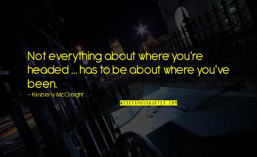 Forgetting Past And Moving On Quotes By Kimberly McCreight: Not everything about where you're headed ... has