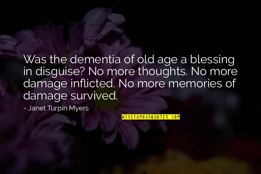 Forgetting Past Quotes By Janet Turpin Myers: Was the dementia of old age a blessing