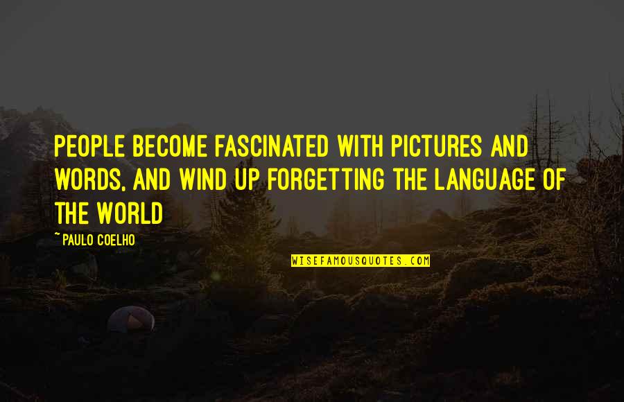 Forgetting People Quotes By Paulo Coelho: People become fascinated with pictures and words, and