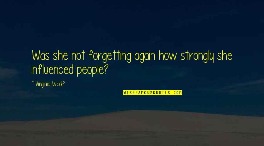 Forgetting People Quotes By Virginia Woolf: Was she not forgetting again how strongly she