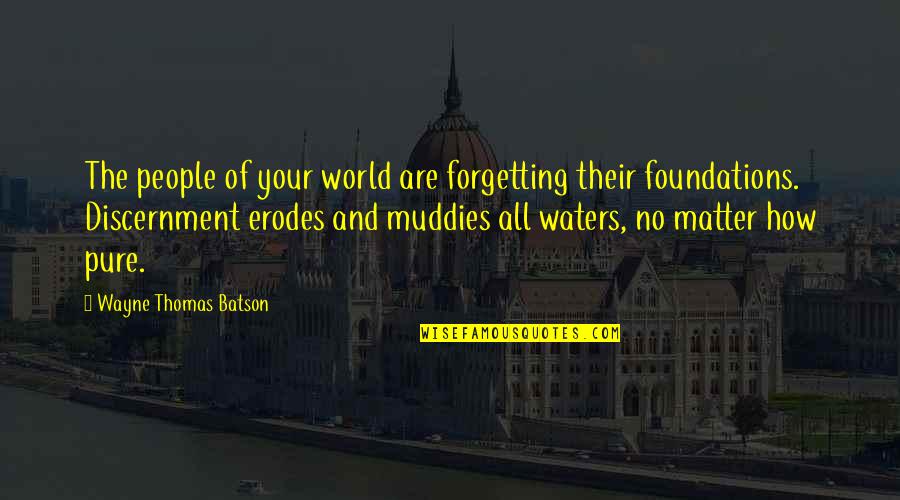 Forgetting People Quotes By Wayne Thomas Batson: The people of your world are forgetting their