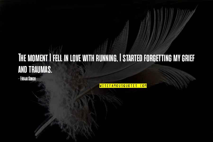 Forgetting Quotes By Fauja Singh: The moment I fell in love with running,