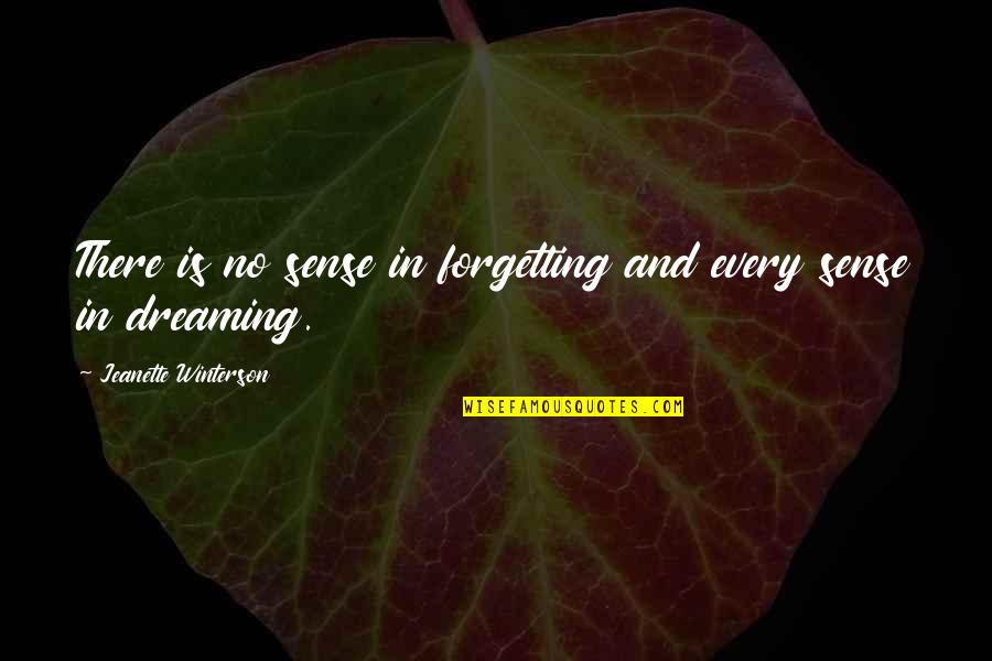 Forgetting Quotes By Jeanette Winterson: There is no sense in forgetting and every