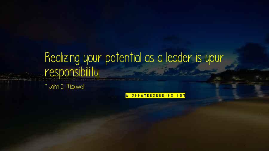 Forgetting Sarah Marshall Quotes By John C. Maxwell: Realizing your potential as a leader is your