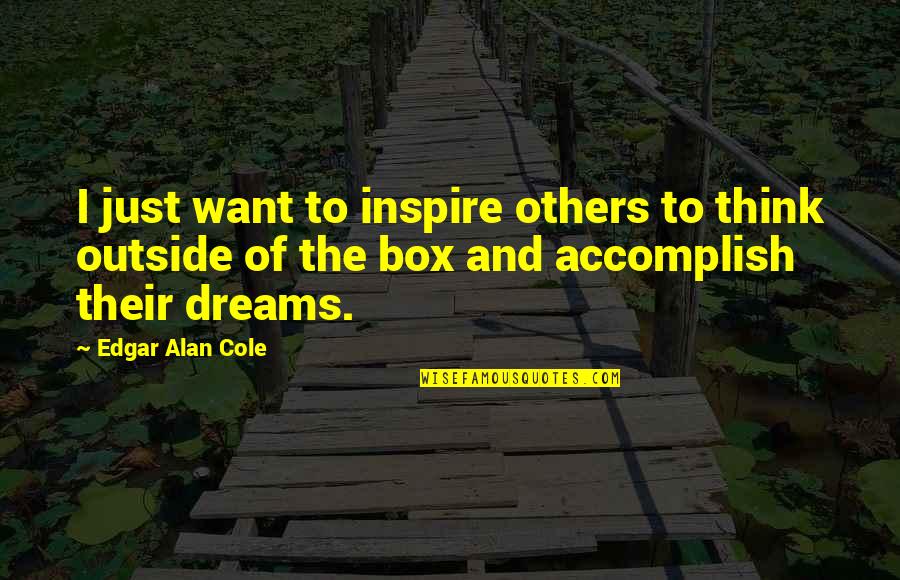 Forgetting Someones Past Quotes By Edgar Alan Cole: I just want to inspire others to think