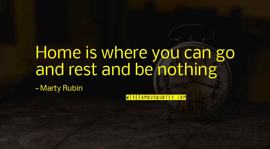 Forgetting Someones Past Quotes By Marty Rubin: Home is where you can go and rest