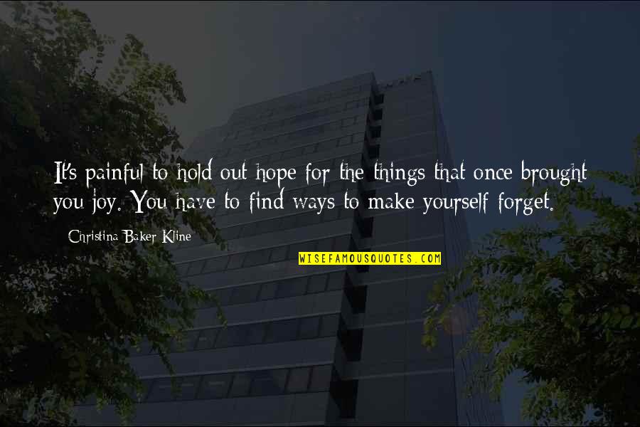 Forgetting The Pain Quotes By Christina Baker Kline: It's painful to hold out hope for the