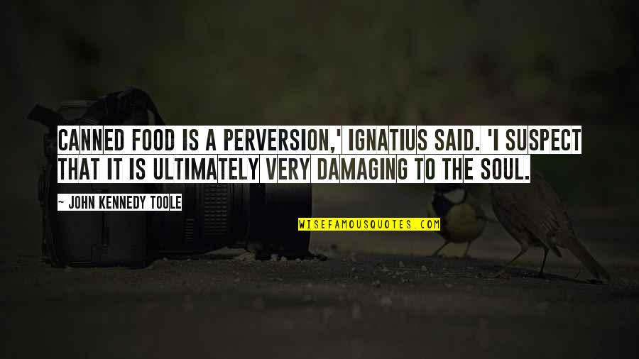 Forgetting The Pain Quotes By John Kennedy Toole: Canned food is a perversion,' Ignatius said. 'I