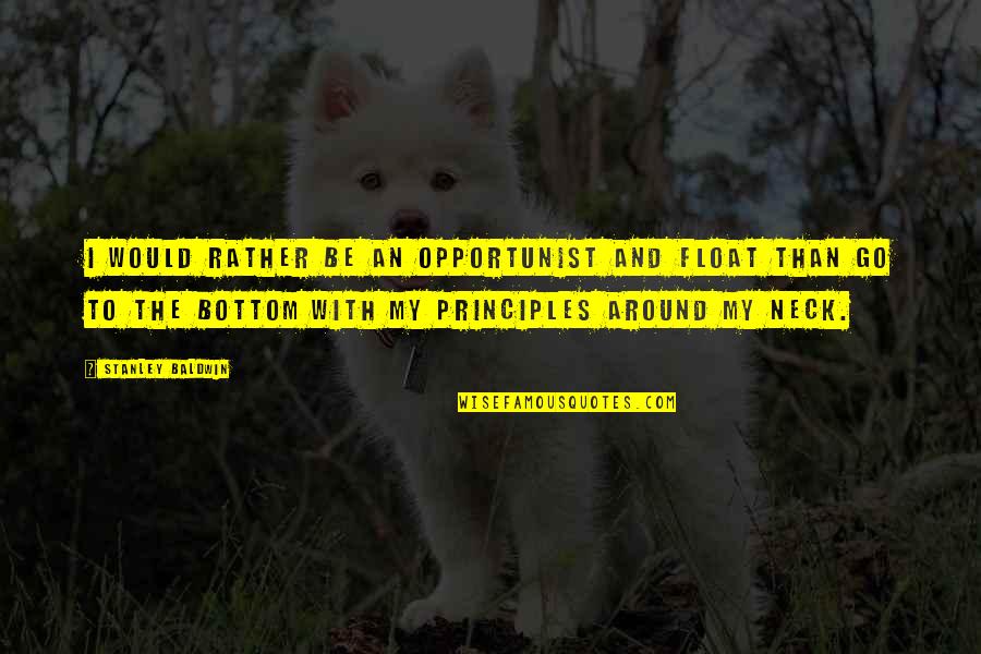 Forgetting The Pain Quotes By Stanley Baldwin: I would rather be an opportunist and float