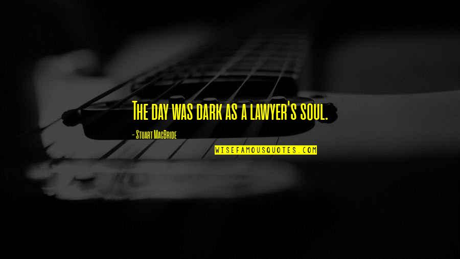 Forgetting The Past And Being Happy Quotes By Stuart MacBride: The day was dark as a lawyer's soul. Forgetting The Past And Being Happy Quotes By Stuart MacBride: The day was dark as a lawyer's soul.