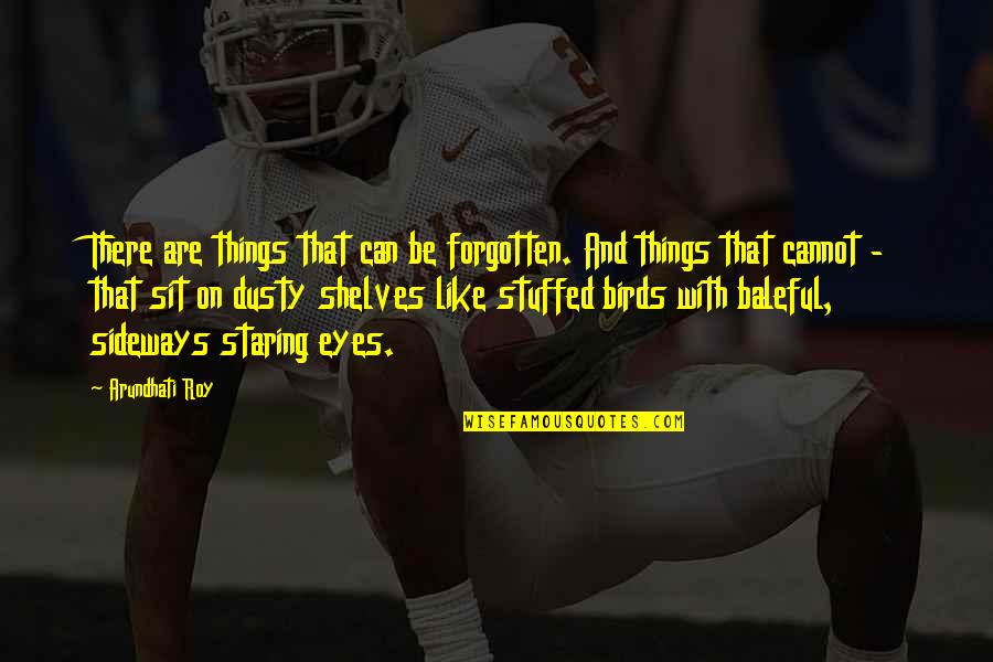 Forgetting Things Quotes By Arundhati Roy: There are things that can be forgotten. And Forgetting Things Quotes By Arundhati Roy: There are things that can be forgotten. And