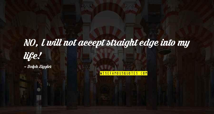 Forgetting Things Quotes By Dolph Ziggler: NO, I will not accept straight edge into Forgetting Things Quotes By Dolph Ziggler: NO, I will not accept straight edge into