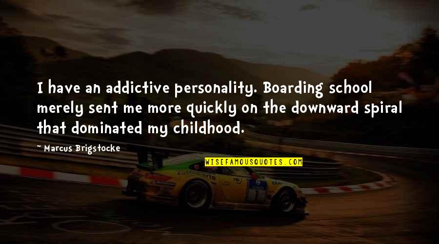 Forgetting Things Quotes By Marcus Brigstocke: I have an addictive personality. Boarding school merely Forgetting Things Quotes By Marcus Brigstocke: I have an addictive personality. Boarding school merely