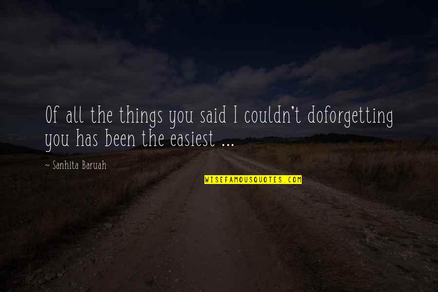 Forgetting Things Quotes By Sanhita Baruah: Of all the things you said I couldn't