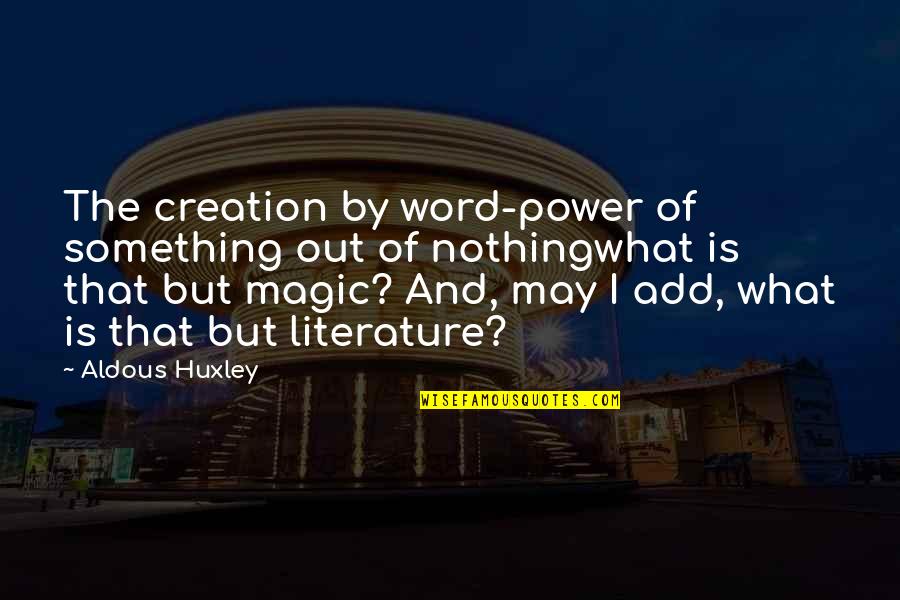 Forgetting To Do Something Quotes By Aldous Huxley: The creation by word-power of something out of