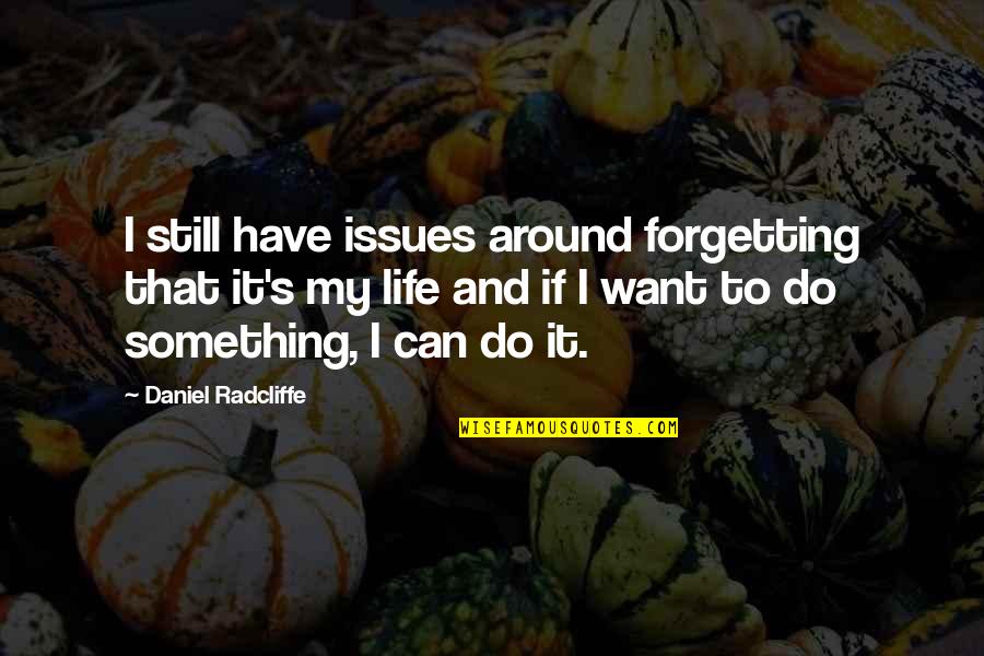 Forgetting To Do Something Quotes By Daniel Radcliffe: I still have issues around forgetting that it's