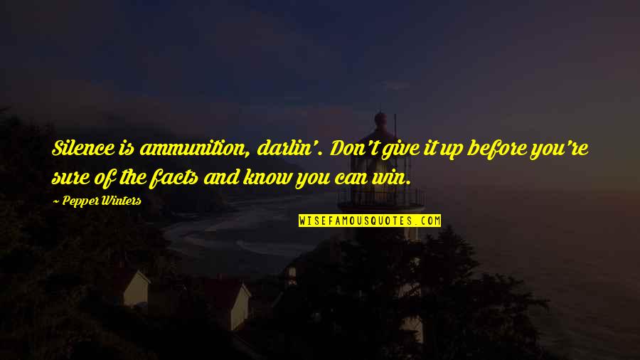 Forgetting To Do Something Quotes By Pepper Winters: Silence is ammunition, darlin'. Don't give it up