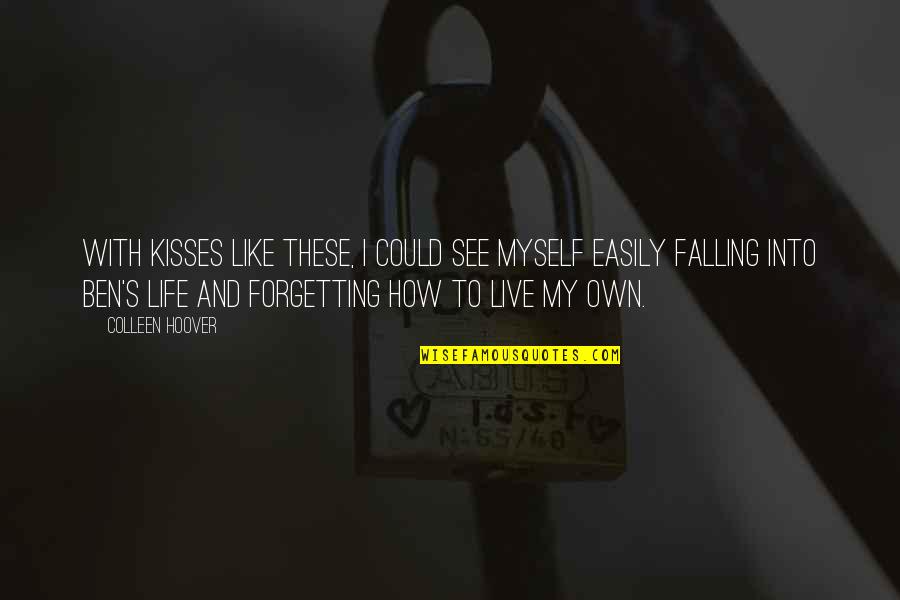 Forgetting To Live Quotes By Colleen Hoover: With kisses like these, I could see myself